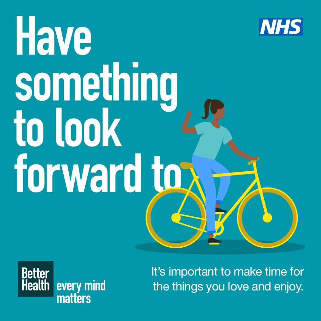 Have something to look forward to. It's important to make time for the things you love and enjoy.